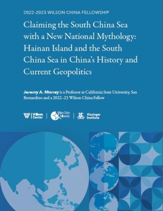 Claiming the South China Sea with a New National Mythology: Hainan Island and the South China Sea in China’s History and Current Geopolitics